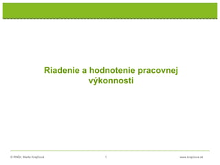 © RNDr. Marta Krajčíová 1 www.krajciova.sk
Riadenie a hodnotenie pracovnej
výkonnosti
 