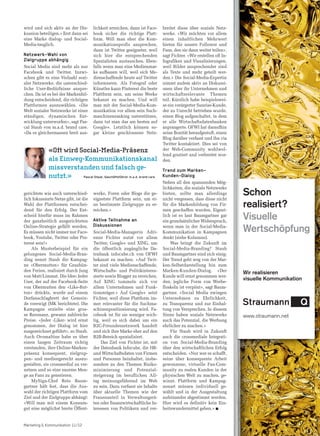 wird und sich aktiv an der Dis-        lichkeit erreichen, dann ist Face-   breitet diese über soziale Netz-
kussion beteiligen.» Erst dann sei     book sicher die richtige Platt-      werke. «Wir möchten vor allem
eine Marke dialog- und Social-         form. Will man eher die Kom-         einen inhaltlichen Mehrwert
Media-tauglich.                        munikationsprofis ansprechen,        bieten für unsere Follower und
                                       dann ist Twitter geeigneter, weil    Fans, den sie dann weiter teilen»,
Netzwerk-Wahl von                      sich hier die entsprechenden         sagt Fichter. «Wir erstellen oft In-
Zielgruppe abhängig                    Spezialisten austauschen. Eben-      fografiken und Visualisierungen,
Social Media sind mehr als nur         falls wenn man eine Medienmar-       weil Bilder ansprechender sind
Facebook und Twitter. Inzwi-           ke aufbauen will, weil sich Me-      als Texte und mehr geteilt wer-
schen gibt es eine Vielzahl sozi-      dienschaffende heute auf Twitter     den.» Die Social-Media-Expertin
aler Netzwerke, die unterschied-       informieren. Als Fotograf oder       nimmt zudem aktiv an Diskussi-
liche User-Bedürfnisse anspre-         Künstler kann Pinterest die beste    onen über ihr Unternehmen und
chen. Da ist es bei der Markenbil-     Plattform sein, um seine Werke       wirtschaftsrelevante Themen
dung entscheidend, die richtigen       bekannt zu machen. Und will          teil. Kürzlich habe beispielswei-
Plattformen auszuwählen. «Die          man mit der Social-Media-Kom-        se ein verärgerter Sunrise-Kunde,
Welt sozialer Netzwerke ist einer      munikation vor allem sein Such-      der zu Unrecht betrieben wurde,
ständigen, dynamischen Ent-            maschinenranking unterstützen,       einen Blog aufgeschaltet, in dem
wicklung unterworfen», sagt Pas-       dann tut man das am besten auf       er alle Wirtschaftsdatenbanken
cal Staub von m.a.d. brand care.       Google+. Letztlich können so-        anprangerte. OFWI hat daraufhin
«Da es gleichermassen breit aus-       gar kleine geschlossene Netz-        seine Bonität heraufgestuft, einen
                                                                            Blog darüber verfasst und ihn via
                                                                            Twitter kontaktiert. Dies sei von
             «Oft wird Social-Media-Präsenz                                 der Web-Community wohlwol-
                                                                            lend goutiert und verbreitet wor-
             als Einweg-Kommunikationskanal                                 den.
             missverstanden und falsch ge-                                  Trend zum Marken-
             nutzt.»    Pascal Staub, Geschäftsführer m.a.d. brand care     Kunden-Dialog
                                                                            Neben all den spannenden Mög-
                                                                            lichkeiten, die soziale Netzwerke
gerichtete wie auch unterschied-
lich fokussierte Netze gibt, ist die
                                       werke, Foren oder Blogs die ge-
                                       eignetste Plattform sein, um ei-
                                                                            bieten, sollte man allerdings
                                                                            nicht vergessen, dass diese nicht
                                                                                                                   Schon
Wahl der Plattformen entschei-
dend für den Erfolg. Der Ent-
                                       ne bestimmte Zielgruppe zu er-
                                       reichen.»
                                                                            für die Markenbildung von Fir-
                                                                            men geschaffen wurden. Eigent-
                                                                                                                   realisiert?
scheid hierfür muss im Rahmen
der ganzheitlich ausgerichteten        Aktive Teilnahme an
                                                                            lich ist es laut Baumgartner gar
                                                                            ein grundsätzlicher Widerspruch,
                                                                                                                   Visuelle
                                       Diskussionen
Online-Strategie gefällt werden.
Es müssen nicht immer nur Face-        Social-Media-Managerin Adri-
                                                                            wenn man in der Social-Media-
                                                                            Kommunikation in Kampagnen             Wertschöpfung
book, Youtube, Twitter oder Pin-       enne Fichter nutzt vor allem         denkt (siehe Kolumne).
terest sein!»                          Twitter, Google+ und XING, um            Was bringt die Zukunft im
    Als Musterbeispiel für ein         die öffentlich zugängliche Da-       Social-Media-Branding? Staub
gelungenes Social-Media-Bran-          tenbank infocube.ch von OFWI         und Baumgartner sind sich einig:
ding nennt Staub die Kampag-           bekannt zu machen. «Auf Twit-        Der Trend geht weg von der Mar-
ne «Obermutten» für Graubün-           ter sind viele Medienschaffende,     ken-Selbstdarstellung hin zum
den Ferien, realisiert durch Jung      Wirtschafts- und Politikinteres-     Marken-Kunden-Dialog. «Der             Wir realisieren
von Matt/Limmat. Die Idee: Jeder       sierte sowie Blogger zu erreichen.   Kunde will ernst genommen wer-
User, der auf der Facebook-Seite       Auf XING tummeln sich vor            den, jegliche Form von Werbe-
                                                                                                                   visuelle Kommunikation
von Obermutten den «Like-But-          allem Unternehmen und Funk-          floskeln ist verpönt», sagt Baum-
ton» drückte, wurde auf einem          tionsträger.» Auf Google+ setzt      gartner. «Social Media zwingen
Dorfanschlagbrett der Gemein-          Fichter, weil diese Plattform im-    Unternehmen zu Ehrlichkeit,
de verewigt (MK berichtete). Die       mer relevanter für die Suchma-       zu Transparenz und zur Einhal-
Kampagne erzielte eine gros-           schinenpositionierung wird. Fa-      tung von Versprechen. In diesem
se Resonanz, gewann zahlreiche         cebook ist für sie weniger wich-     Sinne haben soziale Netzwerke          www.straumann.net
Preise. «Jeder ‹Liker› wird ernst      tig, weil es sich dabei um ein       auch das Potenzial, die Werbung
genommen, der Dialog ist hier          B2C-Freundesnetzwerk handelt         ehrlicher zu machen.»
ausgezeichnet geführt», so Staub.      und sich ihre Marke eher auf den         Für Staub wird in Zukunft
Auch Ovomaltine habe es über           B2B-Bereich spezialisiert.           auch die crossmediale Integrati-
einen langen Zeitraum richtig               Das Ziel von Fichter ist, mit   on von Social-Media-Branding
verstanden, ihre Online-Marken-        der Datenbank Infocube, die HR-      über den wirtschaftlichen Erfolg
präsenz konsequent, zielgrup-          und Wirtschaftsdaten von Firmen      entscheiden. «Nur wer es schafft,
pen- und mediengerecht auszu-          und Personen beinhaltet, insbe-      seine über konsequente Arbeit
gestalten, sie crossmedial zu ver-     sondere zu den Themen Risiko-        gewonnene, virtuelle Fan-Com-
netzen und so eine enorme Men-         minimierung und Potenzial-           munity zu realen Kunden in der
ge an Fans zu generieren.              steigerung im beruflichen All-       physischen Welt zu machen, ge-
    MySign-Chef Reto Baum-             tag meinungsführend im Web           winnt. Plattform und Kampag-
gartner hält fest, dass die Aus-       zu sein. Dazu verfasst sie Inhalte   nenart müssen individuell ge-
wahl der richtigen Plattform vom       über aktuelle Themen wie der         wählt und in der Ausgestaltung
Ziel und der Zielgruppe abhängt:       Frauenanteil in Verwaltungsrä-       aufeinander abgestimmt werden.
«Will man mit einem Konsum-            ten oder finanzwirtschaftliche In-   Hier wird es definitiv kein Ein-
gut eine möglichst breite Öffent-      teressen von Politikern und ver-     heitswundermittel geben.» n


Marketing & Kommunikation 11/12
 