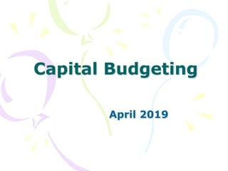 Capital Budgeting
April 2019
 