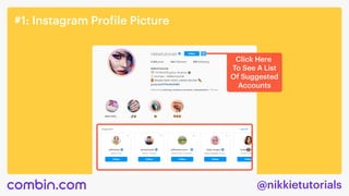 @nikkietutorials
#1: Instagram Profile Picture
Click Here 

To See A List
Of Suggested
Accounts
 