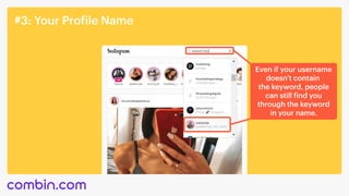 #3:YourProfileName
Evenifyourusername
doesn’tcontain 

thekeyword,people
canstillfindyou
throughthekeyword
inyourname.
 