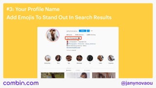 @janynovaou
#3: Your Profile Name
Add Emojis To Stand Out In Search Results
 
