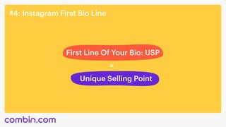 #4: Instagram First Bio Line
First Line Of Your Bio: USP
=
Unique Selling Point
 