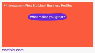 #4: Instagram First Bio Line | Business Profiles
What makes you great?
 