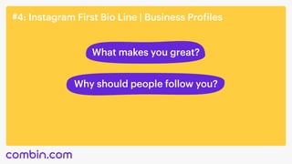 #4: Instagram First Bio Line | Business Profiles
What makes you great?
Why should people follow you?
 