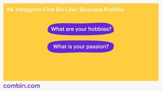 #4: Instagram First Bio Line | Business Profiles
What are your hobbies?
What is your passion?
 