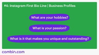 #4: Instagram First Bio Line | Business Profiles
What are your hobbies?
What is your passion?
What is it that makes you unique and outstanding?
 