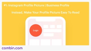 #1: Instagram Profile Picture | Business Profile
Instead, Make Your Profile Picture Easy To Read
Logo
 