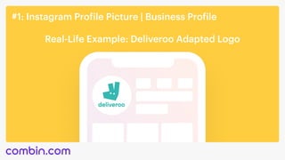 #1: Instagram Profile Picture | Business Profile
Real-Life Example: Deliveroo Adapted Logo
 