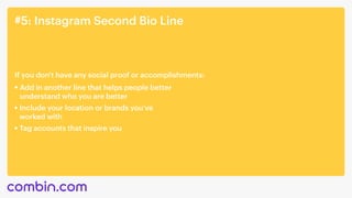 #5: Instagram Second Bio Line
Add in another line that helps people better 

understand who you are better
If you don't ha...