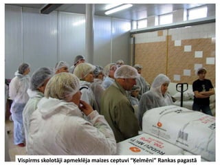 Vispirms skolotāji apmeklēja maizes ceptuvi “Ķelmēni” Rankas pagastā
 