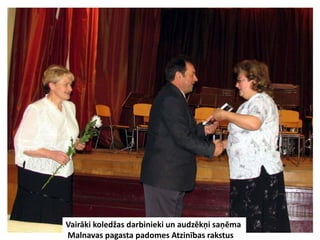 Vairāki koledžas darbinieki un audzēkņi saņēma
Malnavas pagasta padomes Atzinības rakstus
 