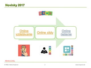 © RNDr. Marta Krajčíová 2 www.krajciova.sk
Novinky 2017Novinky 2017
Kliknite na linky
 