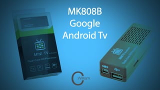MK808B
Google
AndroidTv
 