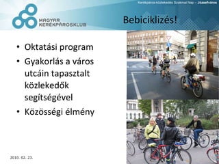Bebiciklizés! Oktatási program Gyakorlás a város utcáin tapasztalt közlekedők segítségével Közösségi élmény 