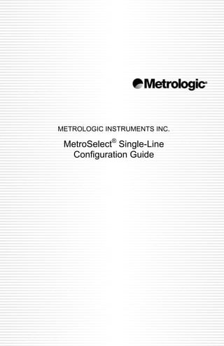 METROLOGIC INSTRUMENTS INC.

 MetroSelect® Single-Line
  Configuration Guide
 