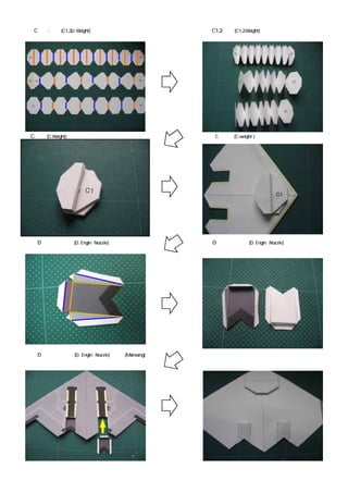 ７．C１，２:おもり(C1,2)J.Weight)の折り方                     ８．C1,2:おもり(C1,2.Weight)を折り糊付けする




９C:おもり(C.Weight)を組み合わせる                           １０．C：おもり (C.weight )を主翼につける




１１．D：エンジンノズル (D. Engin Nozzle)の折り方                １２．D：エンジンノズル (D. Engin Nozzle)を組み立てる




１３ D：エンジンノズル (D. Engin Nozzle) を主翼 (Mainwing) に   １４．主翼の下側
付ける
 