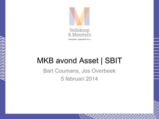 MKB avond Asset | SBIT
Bart Coumans, Jos Overbeek
5 februari 2014

10/2/14

1

 