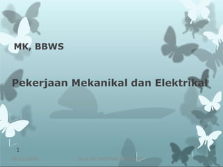 MK, BBWS
Pekerjaan Mekanikal dan Elektrikal
29/12/2020
1
Zasqi NF/MEP/MK BBWS 2020
 