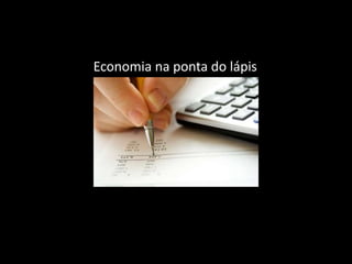 Economia na ponta do lápis
 