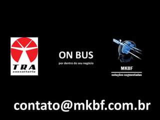 contato@mkbf.com.br
 