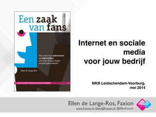 Ellen de Lange-Ros, Faxion  
www.Faxion.nl, Ellen@Faxion.nl, @EllenFaxion
Facts in Action
!
Internet en sociale
media!
voor jouw bedrijf
!
MKB Leidschendam-Voorburg,  
mei 2014
 