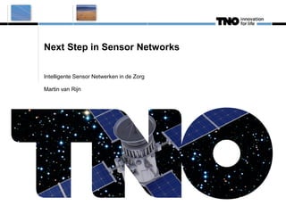Next Step in Sensor Networks

Intelligente Sensor Netwerken in de Zorg

Martin van Rijn
 