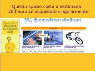 Questo spazio costa a settimana:
300 euro se acquistato singolarmente
 