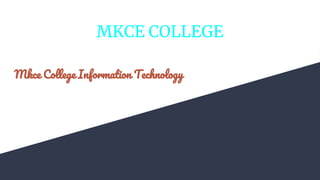 MKCE COLLEGE
Mkce College Information Technology
 