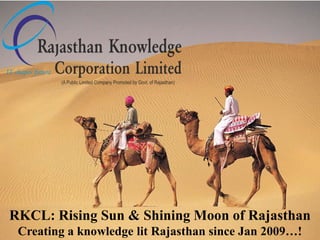 RKCL: Rising Sun & Shining Moon of Rajasthan
 Creating a knowledge lit Rajasthan since Jan 2009…!
 