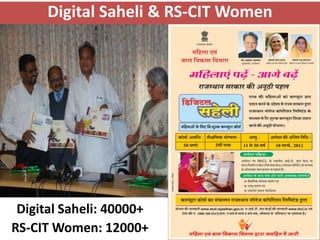 Digital Saheli & RS-CIT Women




 Digital Saheli: 40000+
RS-CIT Women: 12000+
 