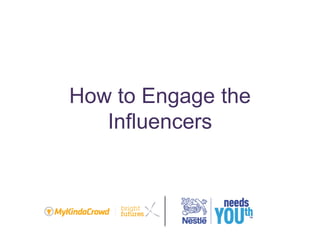 How to Engage the
Influencers
 