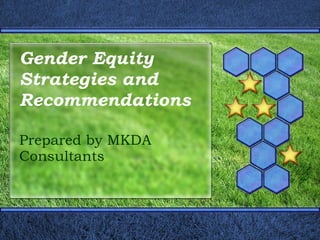 Gender Equity Strategies and Recommendations Prepared by MKDA Consultants 