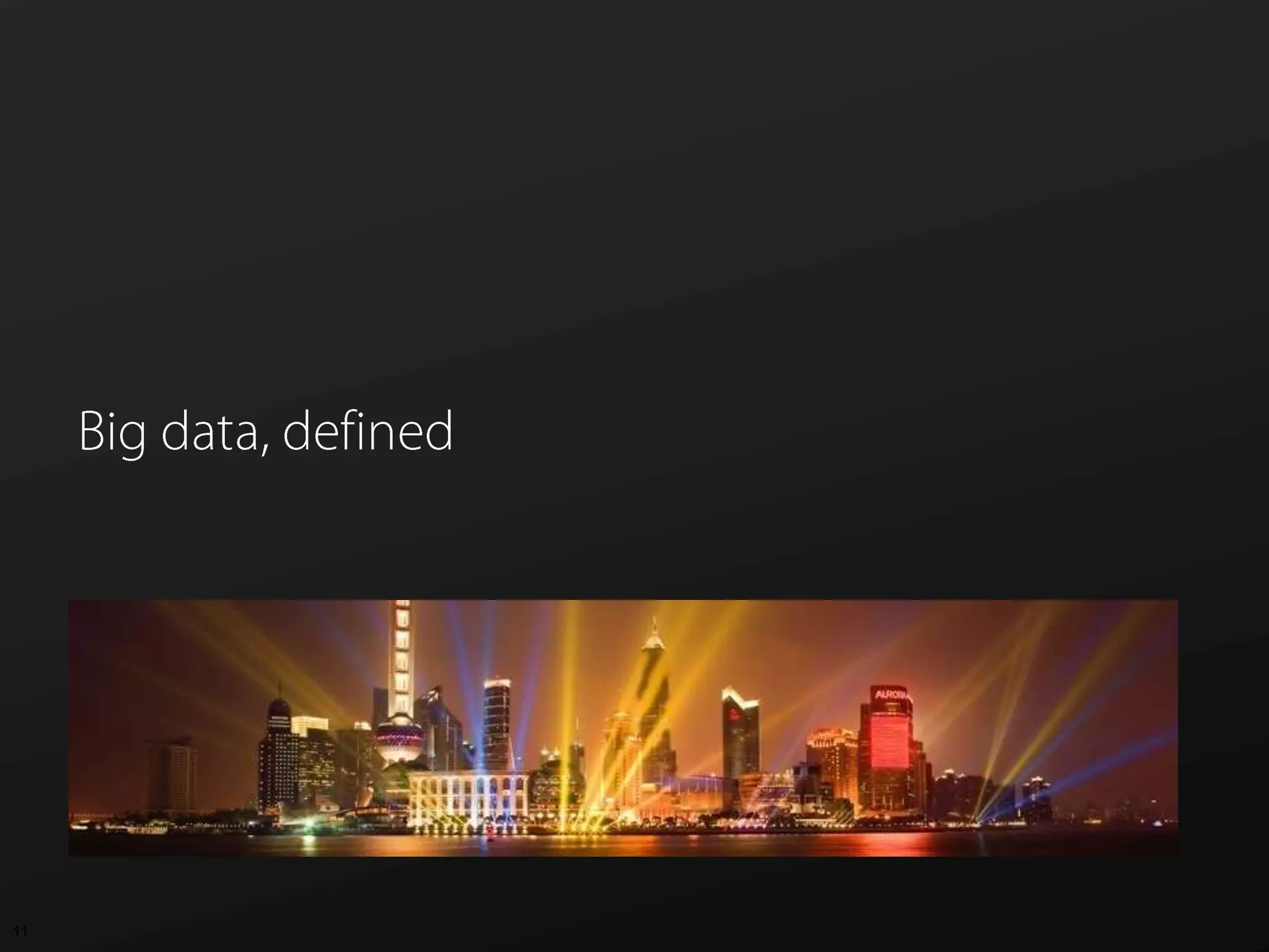 Big data, deﬁned
11
 