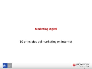 Marketing Digital
10 principios del marketing en Internet
 