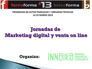 Jornadas deJornadas de
Marketing digital y venta on lineMarketing digital y venta on line
Organiza:Organiza:
 