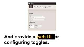 And provide a web UI for
configuring toggles.
 