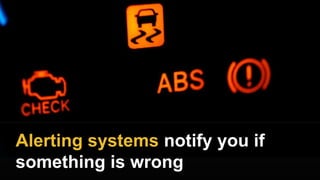 Alerting systems notify you if
something is wrong
 