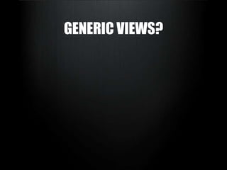 Generic View Powerful Generic Patterns With Django | PPTX