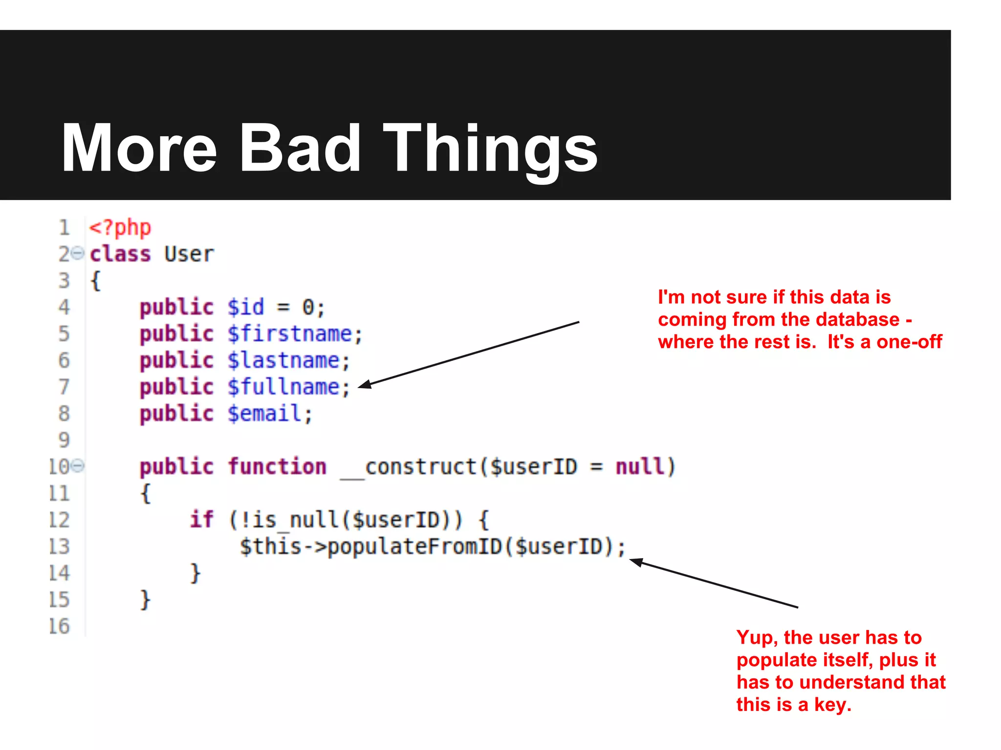 More Bad Things
                  I'm not sure if this data is
                  coming from the database -
                  where the rest is. It's a one-off




                           Yup, the user has to
                           populate itself, plus it
                           has to understand that
                           this is a key.
 