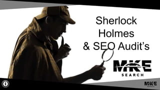 Sherlock
Holmes
& SEO Audit’s
 