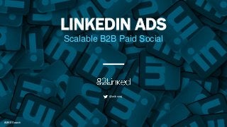 @wilcoxaj#MKESearch
LINKEDIN ADS
Scalable B2B Paid Social
@wilcoxaj
#MKESearch
 