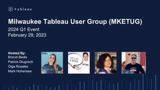 Milwaukee Tableau User Group (MKETUG)
2024 Q1 Event
February 29, 2023
Hosted By:
Brandi Beals
Patrick Dlugosch
Olga Rosales
Mark Hohensee
 