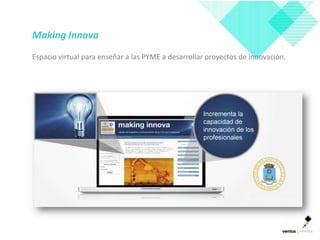 Making Innova
Espacio virtual para enseñar a las PYME a desarrollar proyectos de innovación.
 