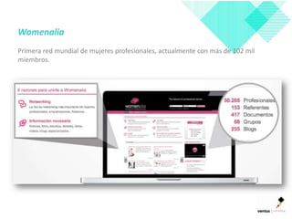 Womenalia
Primera red mundial de mujeres profesionales, actualmente con más de 102 mil
miembros.
 