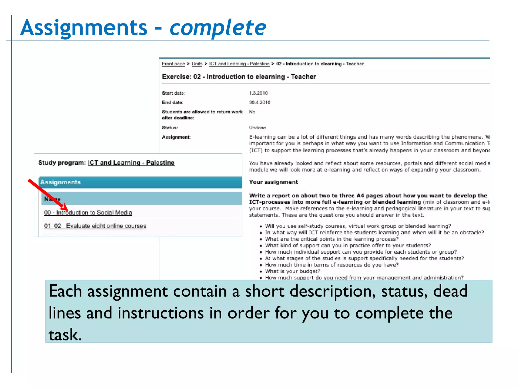 Each assignment contain a short description, status, dead lines and instructions in order for you to complete the task. Assignments –  complete  