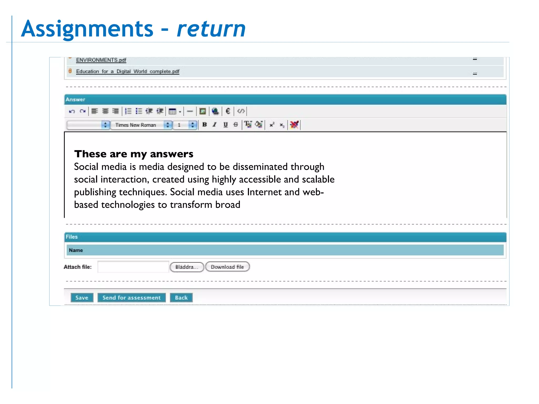 These are my answers Social media is media designed to be disseminated through social interaction, created using highly accessible and scalable publishing techniques. Social media uses Internet and web-based technologies to transform broad Assignments –  return  
