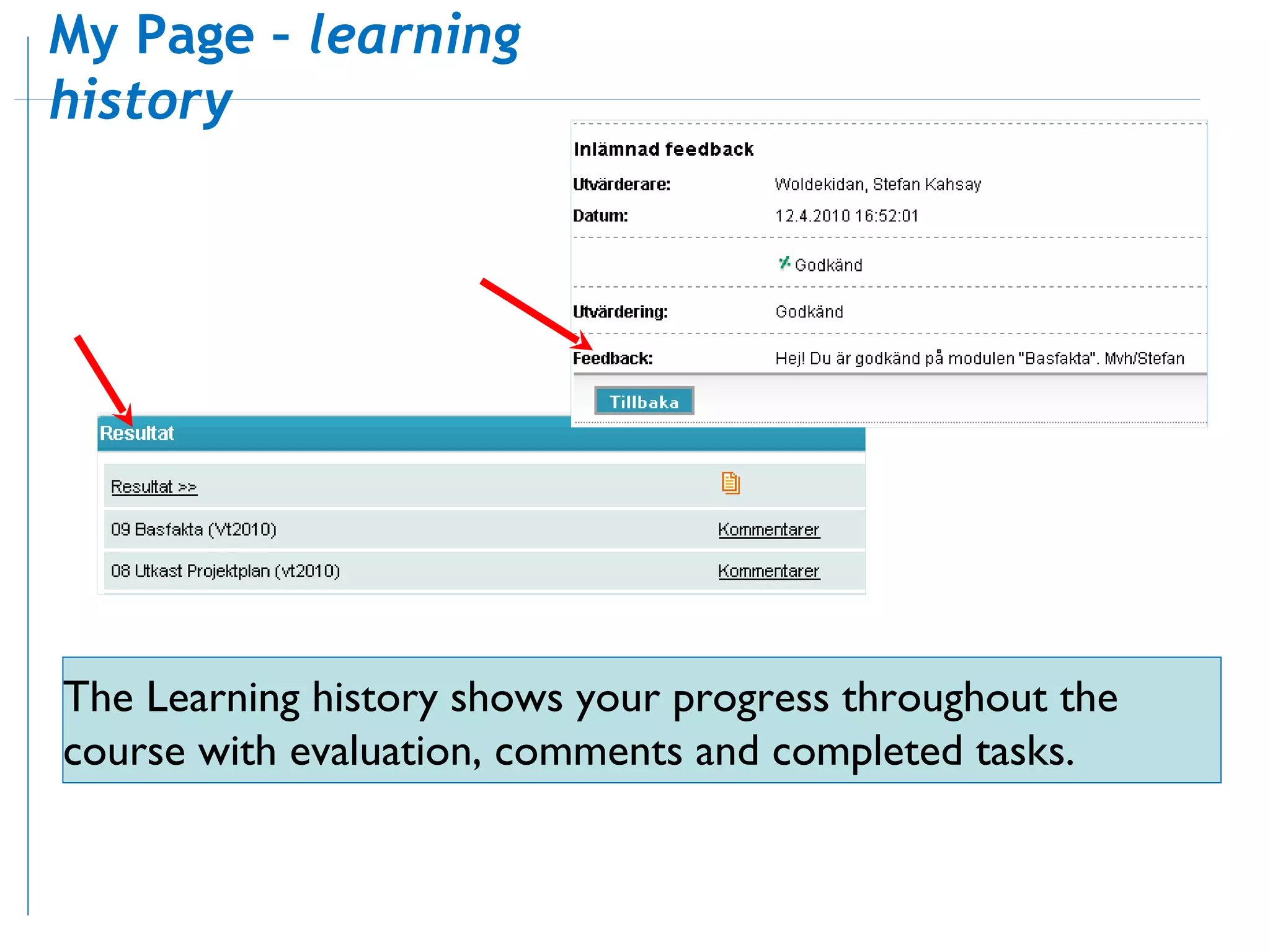 The Learning history shows your progress throughout the course with evaluation, comments and completed tasks. My Page –  learning history 