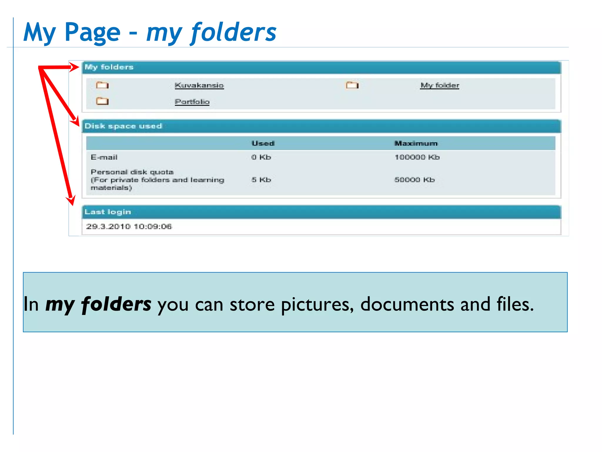In  my folders  you can store pictures, documents and files. My Page –  my folders  