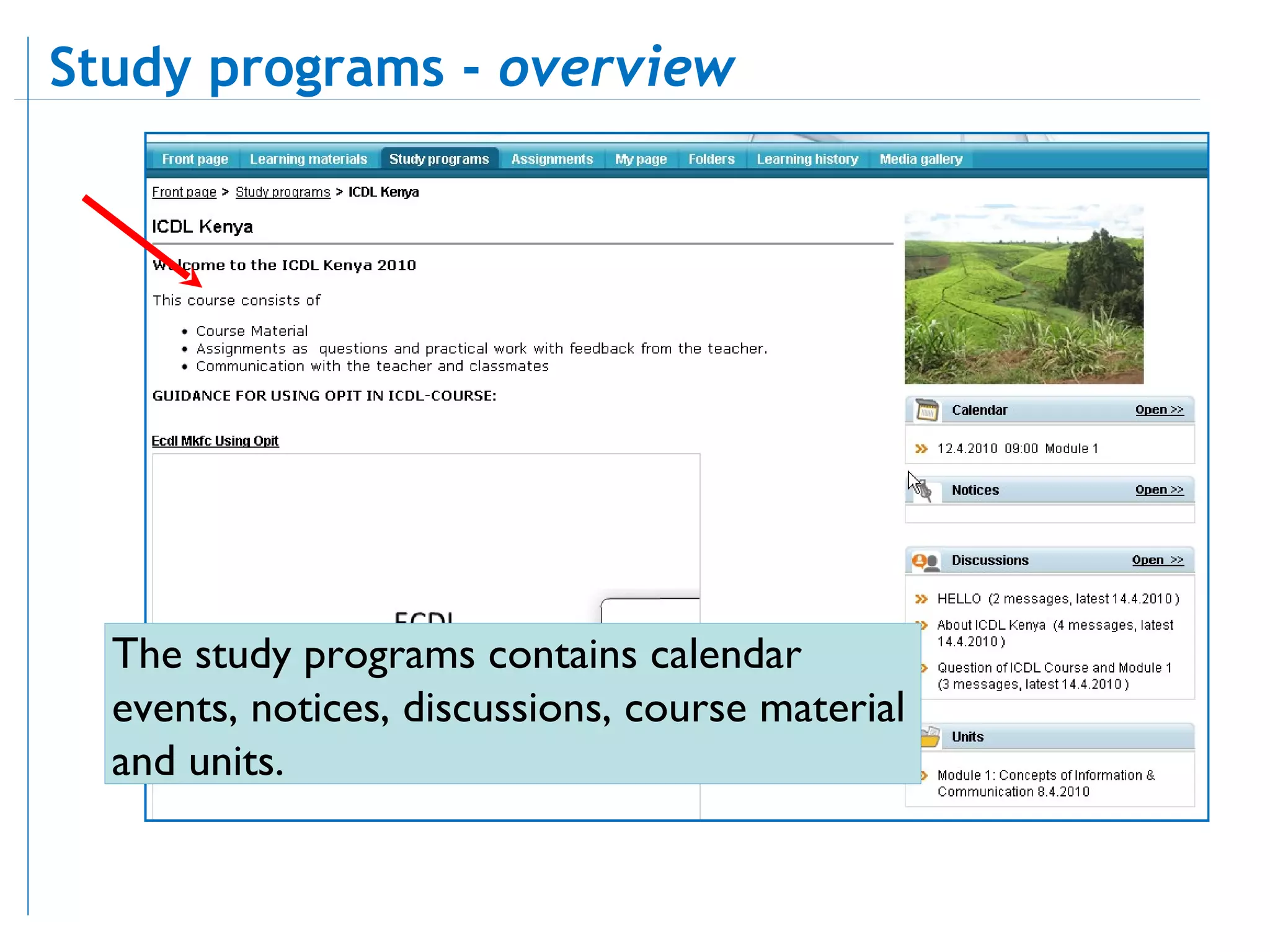 The study programs contains calendar events, notices, discussions, course material and units.  Study programs -  overview   